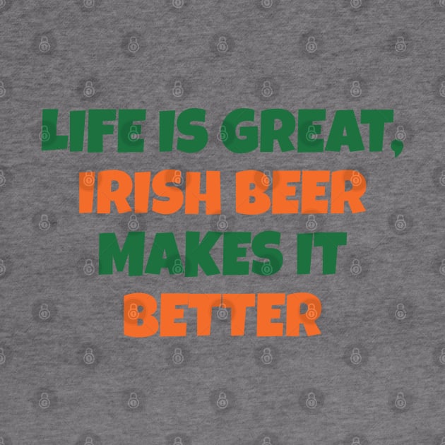 LIFE IS BETTER WITH IRISH BEER by Eire